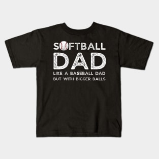 Softball Dad like A Baseball Dad but with Bigger Balls, Funny Softball Dad Father’s Day Kids T-Shirt